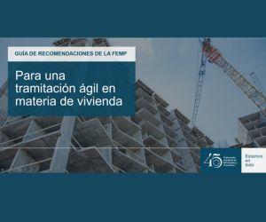 Guía de recomendaciones de la FEMP para una Tramitación ágil en materia de vivienda Guía de recomendaciones de la FEMP para una Tramitación ágil en materia de vivienda