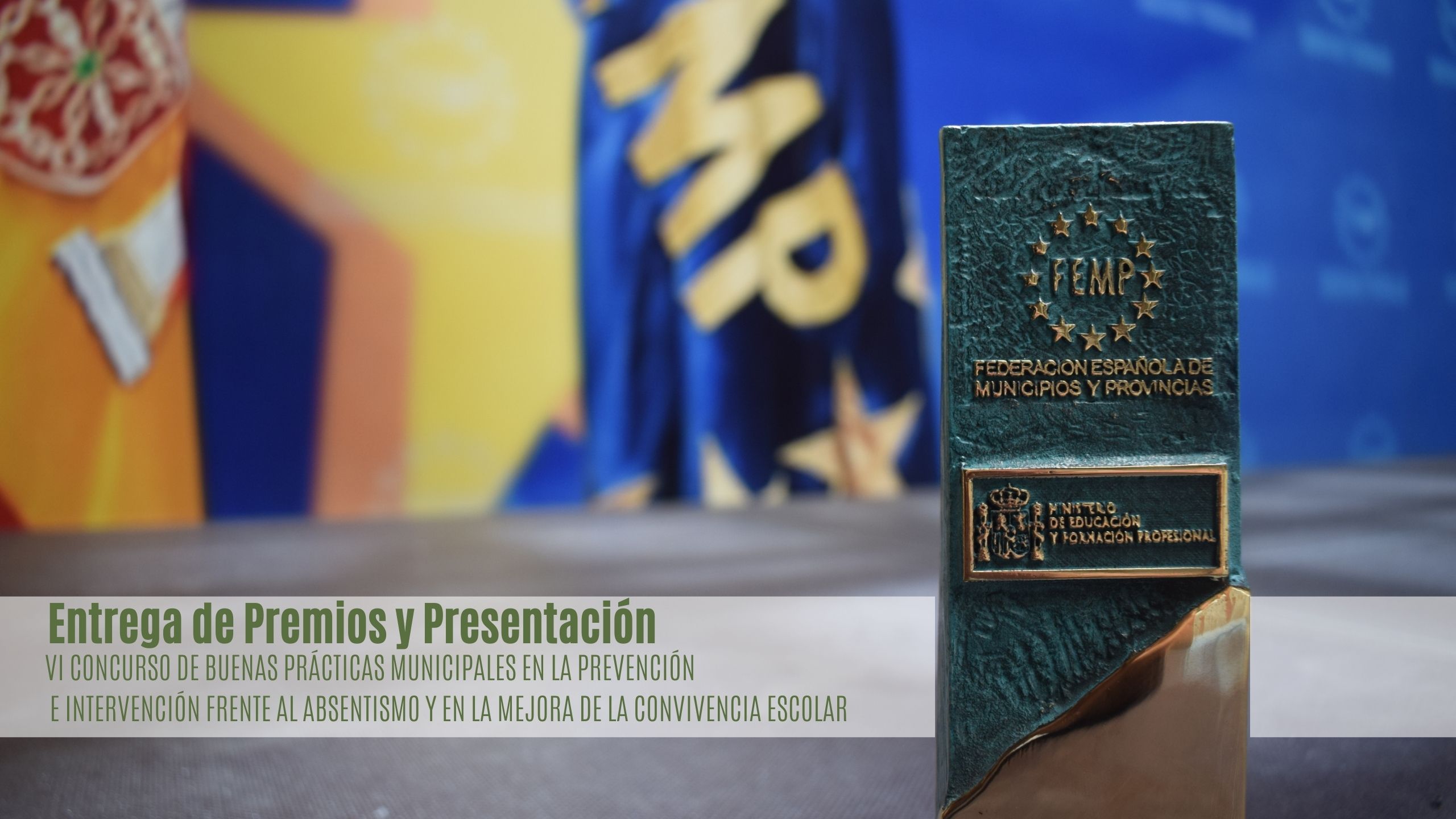 JORNADA DE PRESENTACIÓN DE LOS PROGRAMAS PREMIADOS EN EL VI CONCURSO DE BUENAS PRÁCTICAS MUNICIPALES EN LA PREVENCIÓN E INTERVENCIÓN FRENTE AL ABSENTISMO Y EN LA MEJORA DE LA CONVIVENCIA ESCOLAR Y ACTO DE ENTREGA DE PREMIOS
